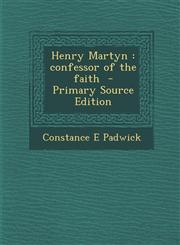 Henry Martyn Confessor of the Faith,1289892695,9781289892692