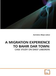 A MIGRATION EXPERIENCE TO BAHIR DAR TOWN,3639186052,9783639186055