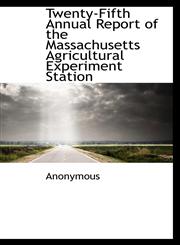 Twenty-Fifth Annual Report of the Massachusetts Agricultural Experiment Station,1116311267,9781116311266