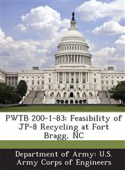 PWTB 200-1-83 Feasibility of JP-8 Recycling at Fort Bragg, NC,1288780745,9781288780747