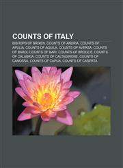 Counts of Italy Bishops of Brixen, Counts of Andria, Counts of Apulia, Counts of Aquila, Counts of Aversa, Counts of Bardi, Counts of Bari,1156830192,9781156830192