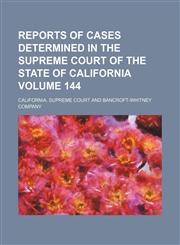 Reports of cases determined in the Supreme Court of the State of California Volume 144,1154244814,9781154244816