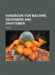 HANDBOOK FOR MACHINE DESIGNERS AND DRAFTSMEN,1231242000,9781231242001