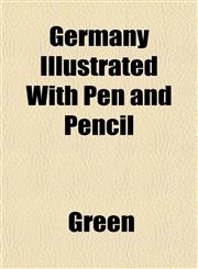 Germany Illustrated With Pen and Pencil,1152925768,9781152925762