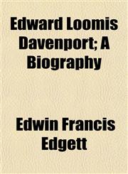 Edward Loomis Davenport; A Biography,1154691004,9781154691009