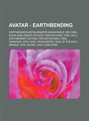 Avatar - Earthbending Earthbenders,Metalbenders,Badgermole, Bei Fong, Bolin, Bumi, Bumi's Advisor, Canyon Guide, Chin, Dai Li, Earthbender Captain, Fire Nation Man, Fong, Ghashiun, Gow, Haru, Headhunter, Head of the Dai Li, Hiroshi, How,1234661705,9781234661700