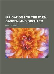 Irrigation for the farm, garden, and orchard,1152346814,9781152346819
