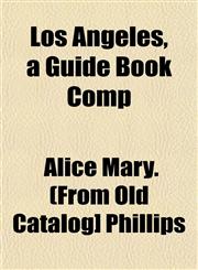 Los Angeles, a Guide Book Comp,1153011158,9781153011150