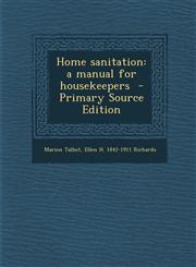 Home Sanitation A Manual for Housekeepers - Primary Source Edition,1293750514,9781293750513