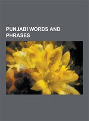 Punjabi Words and Phrases Baar Di Boli, Balle Balle, Bandukia, Bhangra (Dance), Bhangra (Music), Boliyan, Chimta, Choora, Ektara, Gatka, Guru Ma,1230604928,9781230604923