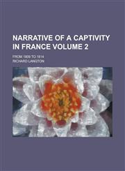 Narrative of a Captivity in France; From 1809 to 1814 Volume 2,1236826957,9781236826954