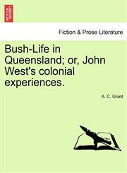 Bush-Life in Queensland; or, John West's colonial experiences. VOL.I,1241358605,9781241358600