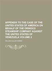 Appendix to the Case of the United States of America on Behalf of the Orinoco Steamship Company Against the United States of Venezuela,1152179640,9781152179646