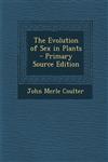 The Evolution of Sex in Plants - Primary Source Edition,1294690329,9781294690320
