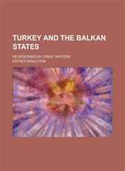 Turkey and the Balkan States; As Described by Great Writers,1151205494,9781151205490