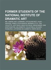 Former students of the National Institute of Dramatic Art Mel Gibson, Baz Luhrmann, Cate Blanchett, Hugo Weaving, Pamela Stephenson,1155353706,9781155353708