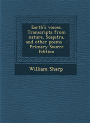 Earth's voices. Transcripts from nature, Sospitra, and other poems  - Primary Source Edition,1294232096,9781294232094