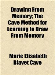 Drawing From Memory; The Cavé Method for Learning to Draw From Memory,1151313971,9781151313973