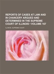 Reports of Cases at Law and in Chancery Argued and Determined in the Supreme Court of Illinois (Volume 167),115436156X,9781154361568