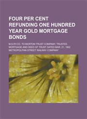 Four Per Cent Refunding One Hundred Year Gold Mortgage Bonds; M.S.Ry.Co. to Morton Trust Company, Trustee. Mortgage and Deed of Trust Dated Mar. 21, 1,1151651567,9781151651563