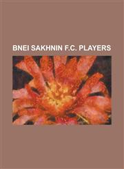 Bnei Sakhnin F.C. Players Abbas Suan, Abed Rabah, Adrian Pitu, Ahmed Kasoum, Alain Masudi, Allah Abu Saleh, Arafat Djako, Bernard Dong Bortey, B,1155693574,9781155693576