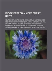 Wookieepedia - Mercenary units Azure Cabal, Black Curs, Brommstaad Mercenaries, Red Moons, Star-Hoppers of Aduba-3, Broma Lak, Jak Chucka, Loruna Scathe, Porgryn, Tweego, Dirk Harkness, Jai Raventhorn, Platt Okeefe, Starter, Tru'eb Cholakk, Ailon Nova Gu,1234858525,9781234858520