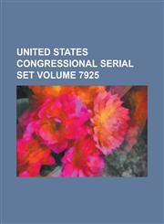 United States Congressional Serial Set Volume 7925,123428569X,9781234285692