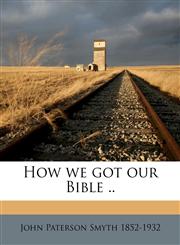 How we got our Bible ..,1149413956,9781149413951