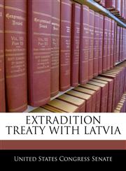 EXTRADITION TREATY WITH LATVIA,1240389310,9781240389315