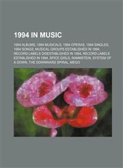 1994 in Music 1994 Albums, 1994 Musicals, 1994 Operas, 1994 Singles, 1994 Songs, Musical Groups Established in 1994, Record Labels D,115765049X,9781157650492