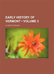 Early History of Vermont (Volume 3),1154028216,9781154028218