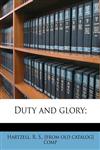 Duty and glory;,1149349573,9781149349571