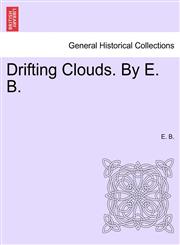 Drifting Clouds. By E. B.,124118285X,9781241182854
