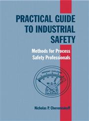 Practical Guide to Industrial Safety Methods for Process Safety Professionals 1st Edition,0824704762,9780824704766