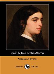 Inez A Tale of the Alamo (Dodo Press),1406533718,9781406533712