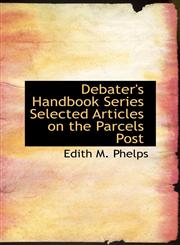Debater's Handbook Series Selected Articles on the Parcels Post,1110523335,9781110523337