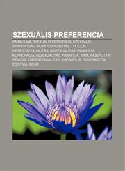 Szexualis Preferencia Parafiliak, Szexualis Fetisizmus, Szexualis Iranyultsag, Homoszexualitas, Lolicon, Heteroszexualitas, Biszexualitas,1232912492,9781232912491