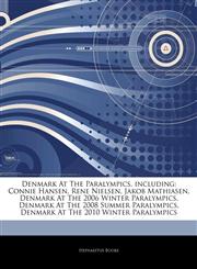 Articles On Denmark At The Paralympics, including Connie Hansen, Rene Nielsen, Jakob Mathiasen, Denmark At The 2006 Winter Paralympics, Denmark At The 2008 Summer Paralympics, Denmark At The 2010 Winter Paralympics,1244204668,9781244204669