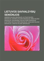 Lietuvos Savivaldybi Seni Nijos Akmen S Rajono Seni Nijos, Alytaus Rajono Seni Nijos, Anyk I Rajono Seni Nijos, Bir Rajono Seni Nijos,1233364537,9781233364534