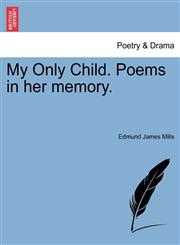 My Only Child. Poems in her memory.,1241171874,9781241171872