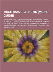 Muse (Band) Albums (Music Guide) Absolution (Album), Black Holes and Revelations, Haarp (Album), Hullabaloo Soundtrack, Muscle Museum Ep, Muse (Ep),,1230519343,9781230519340