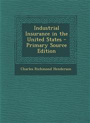 Industrial Insurance in the United States - Primary Source Edition,1287966721,9781287966722