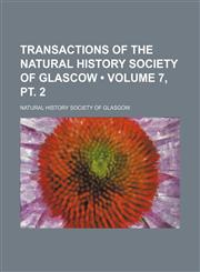 Transactions of the Natural History Society of Glascow (Volume 7, pt. 2),1154106608,9781154106602