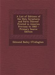 List of Editions of the Holy Scriptures and Parts Thereof Printed in America Previous to 1860,1289486069,9781289486068