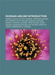 Russian airline Introduction Rossiya, Dalavia, KD Avia, Orenair, Tatarstan Airlines, Sky Express, Polet Airlines, Moskovia Airlines, Donavia,1155585550,9781155585550