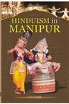 Hinduism in Manipur In the Eighteenth and Nineteenth Centuries and Its Impact on Contemporary Society and Culture with Special Focus on Religious and Cultural Assimilation, Syncretization and Integration,8121211395,9788121211390