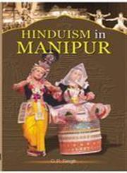 Hinduism in Manipur In the Eighteenth and Nineteenth Centuries and Its Impact on Contemporary Society and Culture with Special Focus on Religious and Cultural Assimilation, Syncretization and Integration,8121211395,9788121211390