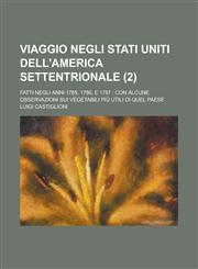 Viaggio Negli Stati Uniti Dell'america Settentrionale; Fatti Negli Anni 1785, 1786, E 1787 Con Alcune Osservazioni Sui Vegetabili Piu Utili Di Quel P,1153490927,9781153490924