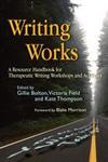 Writing Works A Resource Handbook for Therapeutic Writing Workshops and Activities,1843104687,9781843104681