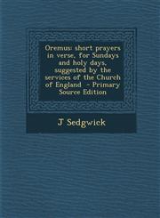 Oremus Short Prayers in Verse, for Sundays and Holy Days, Suggested by the Services of the Church of England - Primary Source,1287831745,9781287831747